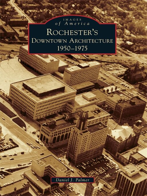 Title details for Rochester's Downtown Architecture by Daniel J. Palmer - Available